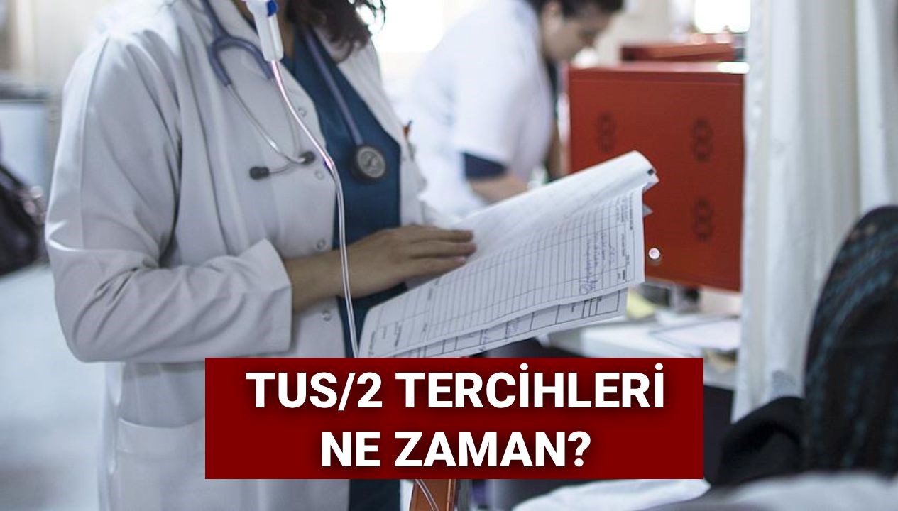 tus2 tercihleri 2025 tus 2 donem tercihleri ne zaman baslayacak aljXH8im