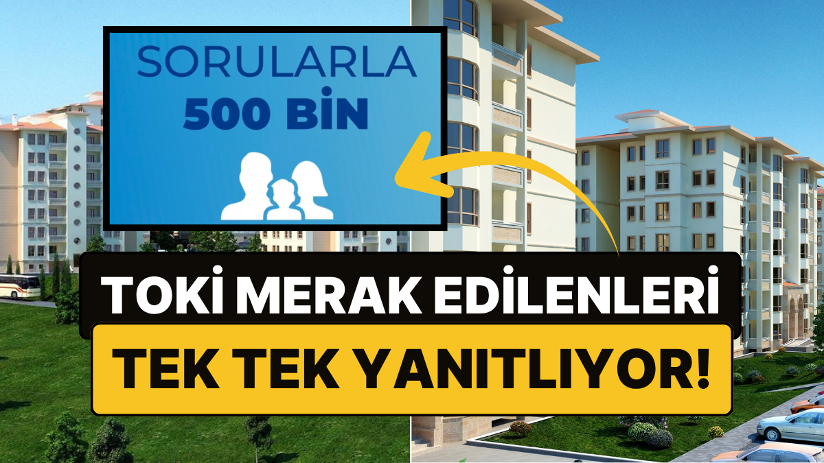 toki 500 bin sosyal konuta dair merak edilenleri yanitliyor sorularla 500 bin basladi iAv2TyO9.jpg