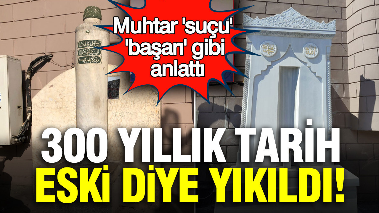 300 Yıllık Tarihi Eserin Yıkımı: Muhtar ‘Başarı’ Olarak Anlattı
