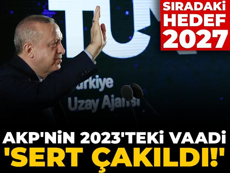 AKP’nin 2023 Vaatleri Sarsıldı: 2027 Hedefi Ön Planda