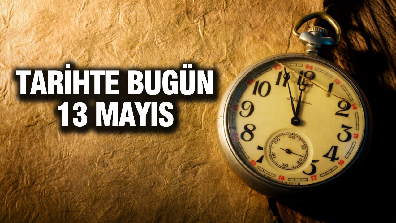 tarihte-bugun-13-mayis-92l1Khze